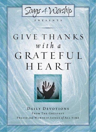 Give Thanks With A Grateful Heart: Songs4worship Devotional, Volume II (Songs 4 Worship Devotional)