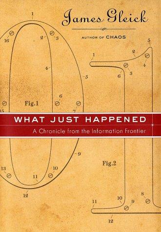What Just Happened: A Chronicle From The Information Frontier