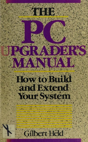 The Pc Upgrader's Manual: how to build and extend your system