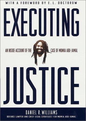 Executing Justice: an inside account of the case of Mumia Abu-Jamal