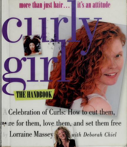 Curly Girl: more than just hair-- it's an attitude : a celebration of curls : how to cut them, care for them, love them & set them free