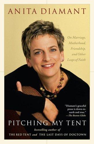 Pitching My Tent: On Marriage, Motherhood, Friendship, And Other Leaps Of Faith