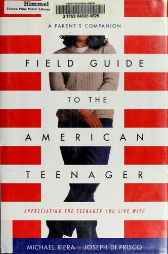 Field Guide To The American Teenager: A Parent's Companion