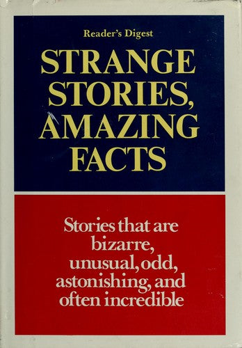 Strange Stories, Amazing Facts: : Stories That Are Bizarre, Unusual, Odd, Astonishing And Often Incredible