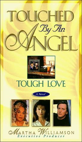 Tough Love (Touched By An Angel (Fiction Unnumbered))