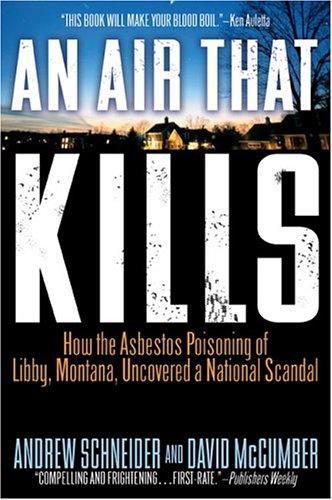 An Air That Kills: How The Asbestos Poisoning Of Libby, Montana, Uncovered A National Scandal