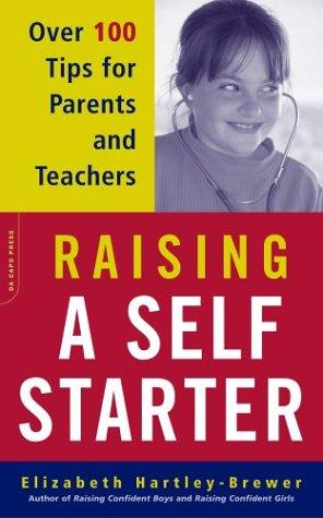 Raising A Self-Starter: Over 100 Tips For Parents And Teachers