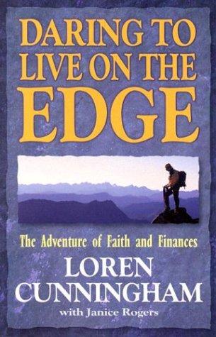 Daring To Live On The Edge: The Adventure Of Faith And Finances (From Loren Cunningham)