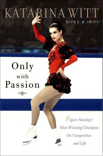 Only With Passion: Figure Skating's Most Winning Champion On Competition And Life