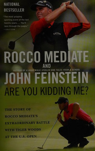 Are You Kidding Me?: The Story Of Rocco Mediate's Extraordinary Battle With Tiger Woods At The Us Open