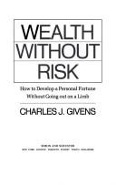 Wealth Without Risk: how to develop a personal fortune without going out on a limb