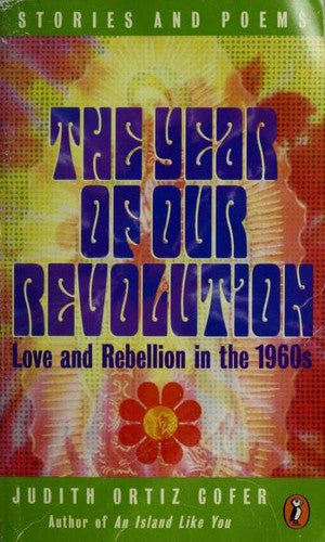 The Year Of Our Revolution: Love And Rebellion In The 1960s: Stories And Poems