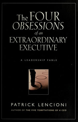 The Four Obsessions Of An Extraordinary Executive: A Leadership Fable