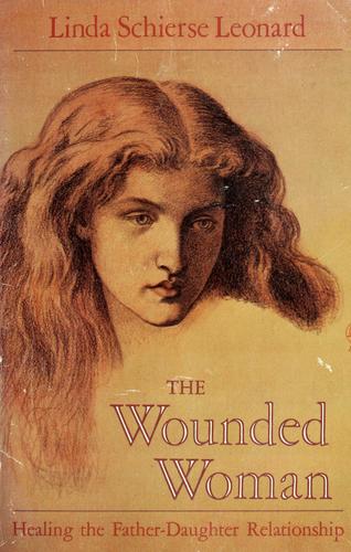 The Wounded Woman: healing the father-daughter relationship