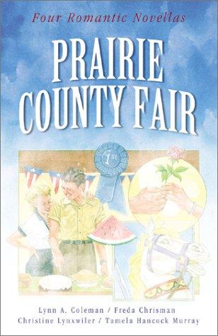 Prairie County Fair: A Change Of Heart/After The Harvest/A Test Of Faith/Goodie, Goodie (Inspirational Romance Collection): love takes the blue ribbon in four novellas