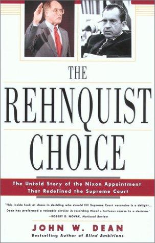 The Rehnquist Choice: The Untold Story Of The Nixon Appointment That Redefined The Supreme Court