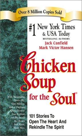 Chicken Soup For The Soul (Chicken Soup For The Soul (Paperback Health Communications)): 101 Stories To Open The Heart And Rekindle The Spirit