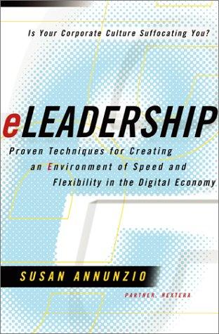 Eleadership: Proven Techniques For Creating An Environment Of Speed And Flexibility In The Digital Economy: proven techniques for creating an environment of speed and flexibility in the digital economy