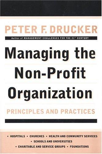 Managing The Non-Profit Organization: Principles And Practices: practices and principles