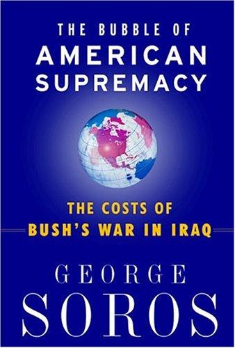 The Bubble Of American Supremacy: The Costs Of Bush's War In Iraq