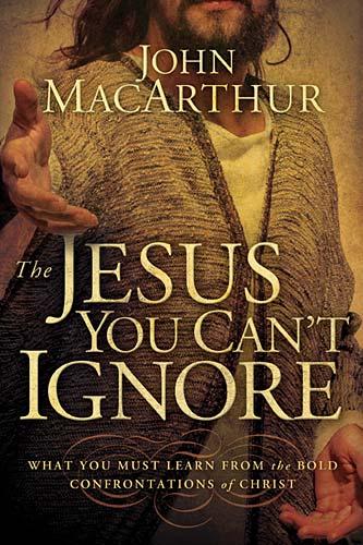 The Jesus You Can't Ignore: What You Must Learn From The Bold Confrontations Of Christ