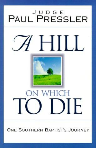 A Hill On Which To Die: One Southern Baptist's Journey: one Southern Baptist's journey