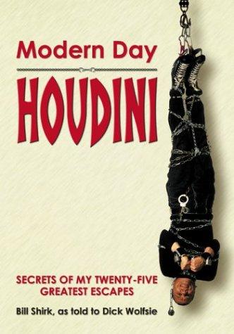 Modern Day Houdini: secrets of my twenty-five greatest escapes