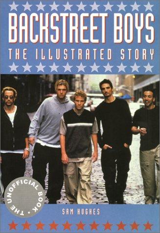 Backstreet Boys: the illustrated story : the unofficial book