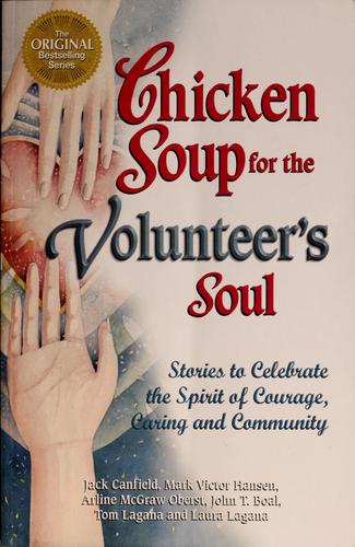 Chicken Soup For The Volunteer's Soul: Stories To Celebrate The Spirit Of Courage, Caring And Community: Stories to Celebrate the Spirit of Courage, Caring and Community