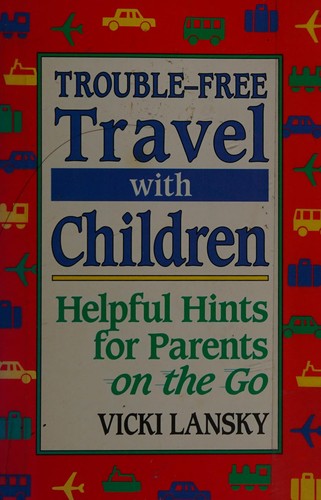 Trouble-Free Travel With Children: Helpful Hints For Parents On The Go