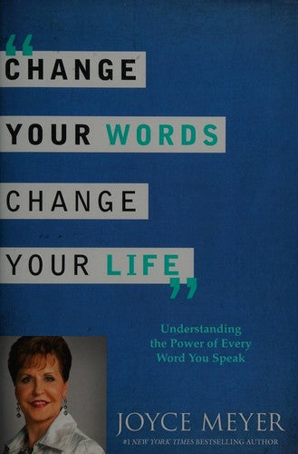 Change Your Words, Change Your Life: understanding the power of every word you speak