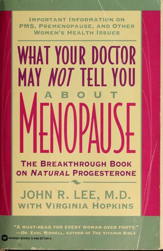 What Your Doctor May Not Tell You About Menopause: The Breakthrough Book On Natural Progesterone