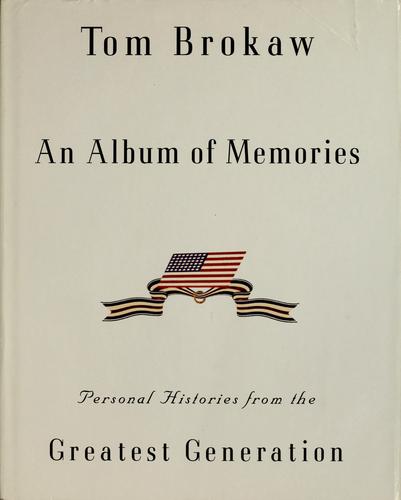 An Album Of Memories: Personal Histories From The Greatest Generation