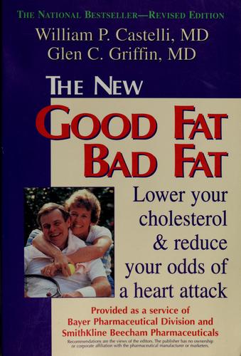 The New Good Fat Bad Fat: Lower Your Cholesterol & Reduce Your Odds Of A Heart Attack