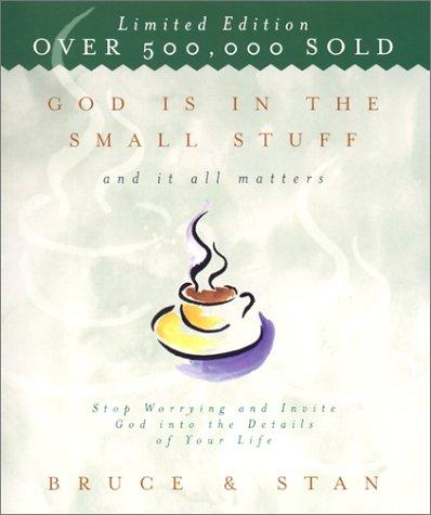 God Is In The Small Stuff And It All Matters: Stop Worrying And Invite God Into The Details Of Your Life (Small Stuff)