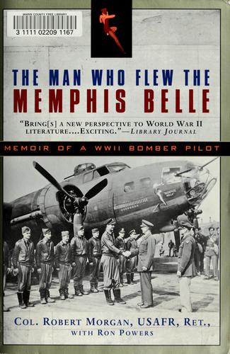 The Man Who Flew The Memphis Belle: Memoir Of A Wwii Bomber Pilot