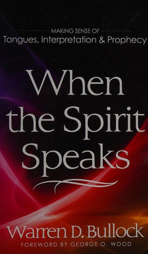 When The Spirit Speaks: Making Sense Out Of Tongues, Interpretation, And Prophecy
