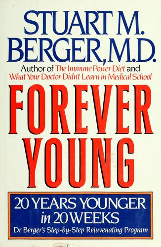 Forever Young: 20 Years Younger In 20 Weeks : Dr. Berger's Step-By-Step Rejuvenating Program: 20 years younger in 20 weeks : Dr. Berger's step-by-step rejuvenating program