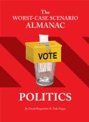 Worst-Case Scenario Almanac, The .: Politics (Worst-Case Scenario Survival Handbooks)