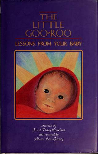 The Little Goo-Roo: Lessons from your Baby