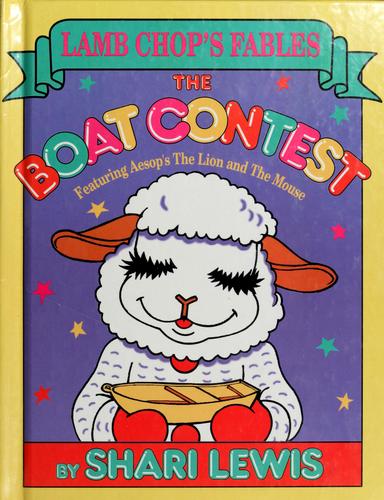 The Boat Contest: Featuring Aesop's The Lion And The Mouse (Lamb Chop's Fables)