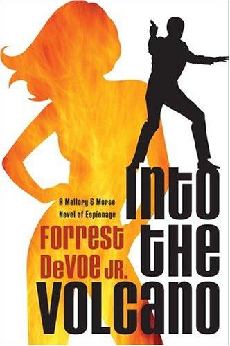 Into The Volcano: A Mallory & Morse Novel Of Espionage