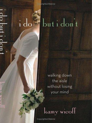 I Do But I Dont: Walking Down The Aisle Without Losing Your Mind (Autographed Copy): Walking Down the Aisle Without Losing Your Mind
