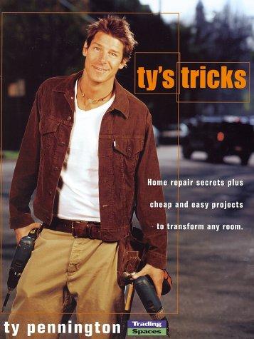 Ty's Tricks: Home Repair Secrets Plus Cheap And Easy Projects To Transform Any Room