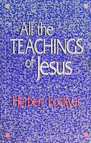 All The Teachings Of Jesus (without dust jacket): a unique classification of all scriptural designations of the three persons of the Trinity
