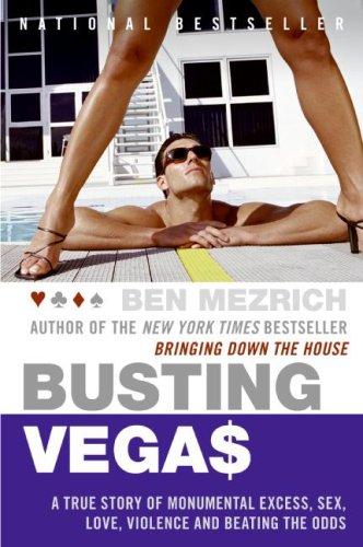 Busting Vegas: A True Story Of Monumental Excess, Sex, Love, Violence, And Beating The Odds