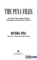 The Pena Files: one man's war against federal corruption and the abuse of power
