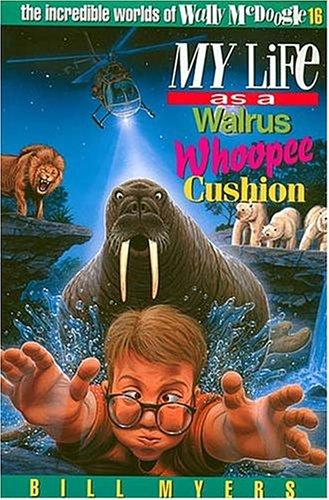 My Life As A Walrus Whoopee Cushion (The Incredible Worlds Of Wally Mcdoogle #16)