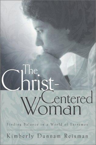 The Christ-Centered Woman: Finding Balance In A World Of Extremes