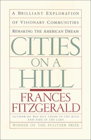 Cities On A Hill: A Brilliant Exploration Of Visonary Communities Remaking The American Dream